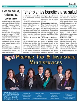 Página 11

Por su salud,
reduzca su
colesterol

El sobrepeso, el sedentarismo, una alimentación inadecuada y algunas condiciones médicas contribuyen al
aumento en los niveles de
colesterol.
Uno de ellos, el denominado
colesterol bueno o ”HDL”
es fundamental para nuestro
correcto funcionamiento.
Para mantener la salud cardiovascular, hemos de mantener unos niveles de colesterol bajo.
La alimentación es el factor
más influyentes a la hora de
determinar las subidas y bajadas del colesterol.

SALUD

revistaaguilas.com

Enero del 2014

Tener plantas beneficia a su salud
La naturaleza es sabia. Nos
lo ha demostrado durante
siglos.
Las flores y plantas con las
que decoramos nuestras casas no están sólo para hacerlas más bellas.
Los beneficios que reportan estos seres vivos son
indispensables para nuestra
salud y nuestro estado de
ánimo.
Renueva la calidad del
aire
Una de las principales actividades que realizan las
plantas, es la filtración del
aire a través de un proceso
vital llamado fotosíntesis:
el dióxido de carbono es
absorbido y transformado

en oxígeno que, de nuevo,
será expulsado al exterior,
renovando así la calidad
del aire.
Humidifica el ambiente
Una planta incrementa la
humedad en el aire. Esto
nos beneficia porque contribuye a que mantengamos
nuestras mucosas, la garganta y la piel bien hidratadas.
Barriendo la atmósfera
Son un remedio natural
contra la polución: absorben gases nocivos y partículas químicas como el
humo del tabaco y pegamentos de aerosol-. Estos
contaminantes son procesados por la planta y trans-

formados en nutrientes,
con la ayuda de unas bacterias que se encuentran en
la raíz. Para conseguir unos
resultados palpables, es necesario hacerse con un grupo de distintas especies.
Remueve el humo, microorganismos patógenos, volátiles… y capta el polvo,
reduciendo su presencia en
el aire hasta un 20%.
Reducen el ruido
Sobre todo en lugares cerrados y con suelos duros.
Aunque esta alteración
acústica se percibe más
cuando la frecuencia del
sonido es muy alta. Se puede decir que ahoga los sonidos.

 