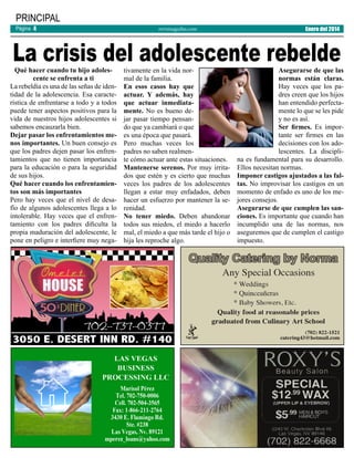 PRINCIPAL
Página 4

revistaaguilas.com

Enero del 2014

La crisis del adolescente rebelde

Qué hacer cuando tu hijo adolescente se enfrenta a ti
La rebeldía es una de las señas de identidad de la adolescencia. Esa característica de enfrentarse a todo y a todos
puede tener aspectos positivos para la
vida de nuestros hijos adolescentes si
sabemos encauzarla bien.
Dejar pasar los enfrentamientos menos importantes. Un buen consejo es
que los padres dejen pasar los enfrentamientos que no tienen importancia
para la educación o para la seguridad
de sus hijos.
Qué hacer cuando los enfrentamientos son más importantes
Pero hay veces que el nivel de desafío de algunos adolescentes llega a lo
intolerable. Hay veces que el enfrentamiento con los padres dificulta la
propia maduración del adolescente, le
pone en peligro e interfiere muy nega-

tivamente en la vida normal de la familia.
En esos casos hay que
actuar. Y además, hay
que actuar inmediatamente. No es bueno dejar pasar tiempo pensando que ya cambiará o que
es una época que pasará.
Pero muchas veces los
padres no saben realmente cómo actuar ante estas situaciones.
Mantenerse serenos. Por muy irritados que estén y es cierto que muchas
veces los padres de los adolescentes
llegan a estar muy enfadados, deben
hacer un esfuerzo por mantener la serenidad.
No tener miedo. Deben abandonar
todos sus miedos, el miedo a hacerlo
mal, el miedo a que más tarde el hijo o
hija les reproche algo.

Asegurarse de que las
normas están claras.
Hay veces que los padres creen que los hijos
han entendido perfectamente lo que se les pide
y no es así.
Ser firmes. Es importante ser firmes en las
decisiones con los adolescentes. La disciplina es fundamental para su desarrollo.
Ellos necesitan normas.
Imponer castigos ajustados a las faltas. No improvisar los castigos en un
momento de enfado es uno de los mejores consejos.
Asegurarse de que cumplen las sanciones. Es importante que cuando han
incumplido una de las normas, nos
aseguremos que de cumplen el castigo
impuesto.

 