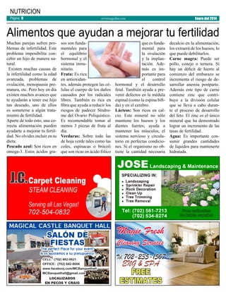 NUTRICION
Página 8

revistaaguilas.com

Enero del 2014

Alimentos que ayudan a mejorar tu fertilidad
Muchas parejas sufren problemas de infertilidad. Este
problema imposibilita concebir un hijo de manera natural.
Existen muchas causas de
la infertilidad como la edad
avanzada, problemas de
ovulación, menopausia prematura, etc. Pero hoy en día
existen muchos avances que
te ayudarán a tener ese hijo
tan deseado, uno de ellos
es someterse a algún tratamiento de fertilidad.
Aparte de todo esto, una correcta alimentación pueden
ayudarte a mejorar tu fertildad. No olvides incluir en tu
dieta:
Pescado azul: Son ricos en
omega-3. Estos ácidos gra-

sos son fundamentales para
el equilibrio
hormonal y el
sistema inmunitario.
Fruta: Es rica
en antioxidantes, además protegen las células el cuerpo de los daños
causados por los radicales
libres. También es rica en
fibra que ayuda a reducir los
riesgos de padecer Síndrome del Ovario Poliquístico.
Es recomendable tomar al
menos 3 piezas de fruta al
día.
Verduras: Sobre todo las
de hoja verde tales como las
coles, espinacas o brócoli
que son ricas en ácido fólico

que es fundamental para
la ovulación
y la implantación. Además es importante para
el
control
hormonal y el desarrollo
fetal. También ayuda a prevenir defectos en la médula
espinal (como la espina bífida) y en el cerebro.
Lácteos: Son ricos en calcio. Este mineral no sólo
mantiene los huesos y los
dientes fuertes; ayuda a
mantener los músculos, el
sistema nervioso y circulatorio en perfectas condiciones. Si el organismo no obtiene la cantidad necesaria

decalcio en la alimentación,
los extraerá de los huesos, lo
que puede debilitarlos.
Carne magra: Puede ser
pollo, conejo o ternera. Si
hay un déficit de hierro al
comienzo del embarazo se
incrementa el riesgo de desarrollar anemia postparto.
Además este tipo de carne
contiene zinc que contribuye a la división celular
que se lleva a cabo durante el proceso de desarrollo
del feto. El zinc es el único
mineral que ha demostrado
lograr un incremento de las
tasas de fertilidad.
Agua: Es importante consumir grandes cantidades
de líquidos para mantenerte
hidratada.

 