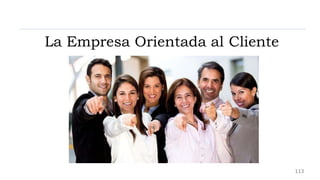 La Empresa Orientada al Cliente
113
 