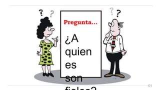 ¿A
quien
es
son
Pregunta…
121
 