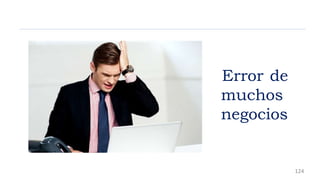 Error de
muchos
negocios
124
 