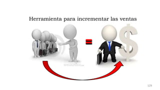 =
Herramienta para incrementar las ventas
129
 