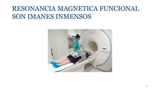 RESONANCIA MAGNETICA FUNCIONAL
SON IMANES INMENSOS
44
 