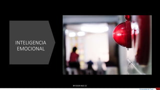 INTELIGENCIA
EMOCIONAL
BY EDLM AGO 22
Universidad de Piura
 