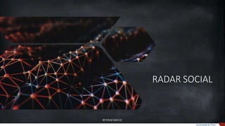 RADAR SOCIAL
BY EDLM AGO 22
Universidad de Piura
 