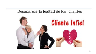 Desaparece la lealtad de los clientes
93
 