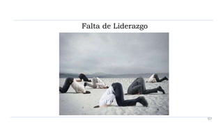 Falta de Liderazgo
97
 