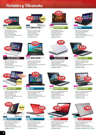 4
409409€
IVA incluido
15.6”
 » Intel Core i5 3337U 1.8/2.7 GHz
 » Memoria RAM 4 Gb DDR3
 » Disco duro 500 Gb
 » Intel HD Graphics 4000
 » Pantalla 15.6” Retroiluminación LED
 » Windows 8 64 bits
Aspire V5-571
15.6”
Aspire V5-571
15.6”
 » Intel Core I3 3110M 2.4 GHz
 » Memoria RAM 4 Gb DDR3
 » Disco duro 500 Gb
 » Intel HD Graphics 4000
 » Pantalla 15.6” Retroiluminación LED
 » Windows 8 64 bits
B590
15.6”
15.6”
 » Intel Core i5 4200U 1.6 GHz
 » Memoria RAM 6 Gb DDR3
 » Disco duro 1 TB
 » AMD Radeon HD 8670M 1GB GDDR3
 » Pantalla 15.6” LED,
 » Windows 8 64 bits
Aspire E1-572G
15.6”
Aspire E1-572G
14”
 » Intel Dual Core i3 4010U 1.7Ghz
 » Memoria RAM 4 Gb DDR3
 » Disco duro 500 Gb
 » Intel HD Graphics 4000
 » Pantalla 14” Retroiluminación LED
 » Windows 8 64 bits
IDEAPAD FLEX i3
14”
15.6”
 » Intel Core i7 3632 QM 2.2/3.2GHz
 » Memoria RAM 8 Gb DDR3
 » Disco duro 750 Gb
 » nVidia GeForce 710M 2Gb
 » Pantalla 15.6” LED,
 » Windows 8 64 bits
Aspire V3-571G
15.6”
Aspire V3-571G
15.6”
 » Intel Core i7 3612QM 2.1/3.1GHz
 » Memoria RAM 8 Gb DDR3
 » Disco duro500 Gb
 » nVidia GeForce 710M 1Gb
 » Pantalla 15.6” LED,
 » Windows 8 64 bits
Aspire E1-571G
15.6”
Aspire E1-571G
11.6”
 » Intel Core i3 3217U 1.6Ghz
 » Memoria RAM 4 Gb DDR3
 » Disco duro 500 Gb
 » Intel Graphics HD 4000
 » Pantalla 11.6” LED HD
 » Windows 8 64 bits
X200CA-CT179H
11.6”
X200CA-CT179H
14”
 » Intel Core i5 3317U 1.7Ghz
 » Memoria RAM 8 Gb DDR3
 » Disco duro 1Tb Gb
 » Nvidia GT610M 1Gb
 » Pantalla 14” Retroiluminación LED
 » Windows 8 64 bits
U410
14”
U410
11.6”
 » Intel C1017U 1.6 GHz
 » Memoria RAM 4 Gb DDR3
 » Disco duro 320 Gb
 » Intel HD Graphics 3000
 » Pantalla 11.6” Retroiluminación LED
 » Windows 8 64 bits
Travelmate B113
11.6”
Travelmate B113
15.6”
 » Intel Core i5 3337U 2.7 GHz
 » Memoria RAM 4 Gb DDR3
 » Disco duro 500 Gb
 » Nvidia GeForce GT710M 1GB GDDR3
 » Pantalla 15.6” LED
 » Windows 8 64 bits
X552CL-SX033H
15.6”
X552CL-SX033H
15.6”
 » Intel Core i5 4200U 1.6Ghz/2.6GHz
 » Memoria RAM 8 Gb DDR3
 » Disco duro 500 Gb
 » Gráﬁca ATI Radeon 8570 2GB
 » Pantalla 15.6” Retroiluminación LED
 » Windows 8 64 bits
G510
15.6”
G510
15.5”
 » Intel Core i3 3217U 1.8 GHz
 » Memoria RAM 6 Gb DDR3
 » Disco duro 500 Gb
 » NVIDIA GeForce GT 740M 1GB
 » Pantalla 15.5” Retroiluminación LED
 » Windows 8 64 bits
Vaio SVF1521F6E
15.5”
Vaio SVF1521F6E
17.3”
 » AMD Dual Core E1-1200 1.4 GHz
 » Memoria RAM 6 Gb DDR3
 » Disco duro 500 Gb
 » AMD Radeon HD 7310
 » Pantalla 17.3” Retroiluminación LED
 » Windows 8 64 bits
ENLE11BZ
17.3”
15.6”
 » Intel C1005M 1.9 GHz
 » Memoria RAM 4 Gb DDR3
 » Disco duro 320 Gb
 » Intel HD Graphics 3000
 » Pantalla 15.6” LED,
 » Windows 8 64 bits
Travelmate 253E
15.6”
Travelmate 253E
15.5”
 » Intel 2117U 1.8 GHz
 » Memoria RAM 6 Gb DDR3
 » Disco duro 750 Gb
 » Intel HD Graphics
 » Pantalla 15.5” Retroiluminación LED
 » Windows 8 64 bits
Vaio SVF1521D6EW
15.5”
Vaio SVF1521D6EW
17.3”
 » Intel Core i5 4200M 2.5/3.10 GHz
 » Memoria RAM 8 Gb DDR3
 » Disco duro 750 Gb
 » nVidia GeForce GT740M 2 Gb
 » Pantalla 17.3” Retroiluminación LED
 » Windows 7 y Windows 8.1 Pro en DVD
L70-13Z
17.3”
L70-13Z
439439€
IVA incluido
579579€
IVA incluido
579579€
IVA incluido
739739€
IVA incluido
789789€
IVA incluido
599599€
IVA incluido
579579€
IVA incluido
569569569€
IVA incluido
519519€
IVA incluido
549549€
IVA incluido
489489€
IVA incluido
339339€
IVA incluido
359359359€
IVA incluido
559559€
IVA incluido
639639€
IVA incluido
Portátiles y Ultrabooks
 