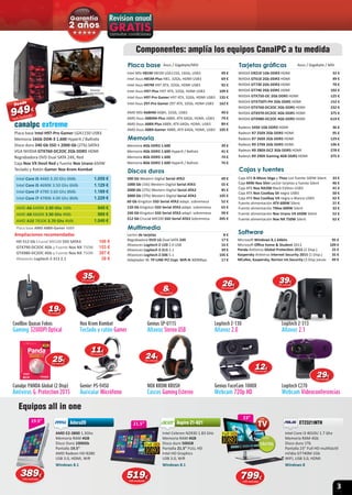 3
Equipos all in one
21.5”
19.5”
23”
21.5”
19.5”
Intel Core i5 4460 3.20 Ghz 6Mb 1.059 €
Intel Core i5 4690K 3.50 Ghz 6Mb 1.129 €
Intel Core i7 4790 3.60 Ghz 8Mb 1.189 €
Intel Core i7 4790K 4.00 Ghz 8Mb 1.229 €
Placa base Intel H97-Pro Gamer LGA1150 USB3
Memoria 16Gb DDR-3 1.600 HyperX / Ballistix
Disco duro 240 Gb SSD + 2000 Gb (2Tb) SATA3
VGA NVIDIA GTX760-DC2OC 2Gb DDR5 HDMI
Regrabadora DVD Dual SATA 24X, Red
Caja Nox VX Devil Red y fuente Nox Urano 650W
Teclado y Ratón Gamer Nox Krom Kombat
canalpc extreme
Placa base AMD A88X-Gamer A88X
AMD A6 6400K 3.90 Ghz 1Mb 949 €
AMD A8 6600K 3.90 Ghz 4Mb 989 €
AMD A10 7850K 3.70 Ghz 4Mb 1.049 €
Ampliaciones recomendadas
HD 512 Gb Crucial MX100 SSD SATA3 106 €
GTX790-DC2OC 4Gb y Fuente Nox NX 750W 153 €
GTX980-DC2OC 4Gb y Fuente Nox NX 750W 397 €
Altavoces Logitech Z-313 2.1 39 €
Intel Core i3 4010U 1.7 Ghz
Memoria RAM 4Gb
Disco duro 1Tb
Pantalla 23” Full HD multitáctil
nVidia GT740M 1Gb
WIFI, USB 3.0, HDMI
Windows 8
ET2321INTH
AMD E2-3800 1.3Ghz
Memoria RAM 4GB
Disco Duro 1000Gb
Pantalla 19.5”
AMD Radeon HD 8280
USB 3.0, HDMI, Wiﬁ
Windows 8.1
Adora20Adora20
Intel Celeron N2930 1.83 GHz
Memoria RAM 4GB
Disco duro 500GB
Pantalla 21.5” FULL HD
Intel HD Graphics
USB 3.0, Wiﬁ
Windows 8.1
Aspire Z1-621Aspire Z1-621
Componentes: amplía los equipos CanalPC a tu medida
Canalpc PANDA Global (2 Disp)
Antivirus G. Protection 2015
Genius HS-04SU
Auricular Micrófono
NOX KROM KRUSH
Cascos Gaming Estereo
Genius FaceCam 1000X 
Webcam 720p HD
Logitech C270
Webcam Videoconferencias
CoolBox Quasar Fobos
Gaming 3200DPI Optical
Nox Krom Kombat
Teclado y ratón Gamer
Genius SP-U115
Altavoz Stereo USB
Logitech Z-130
Altavoz 2.0
Logitech Z-313
Altavoz 2.1
AMD MSI A68HM A68H, 32Gb, USB3 49 €
AMD Asus A88XM-Plus A88X, ATX 64Gb, HDMI, USB3 79 €
AMD Asus A88X-Plus A88X, ATX 64Gb, HDMI, USB3 89 €
AMD Asus A88X-Gamer A88X, ATX 64Gb, HDMI, USB3 105 €
Intel MSI H81M H81M LGA1150, 16Gb, USB3 49 €
Intel Asus H81M-Plus H81, 32Gb, HDMI USB3 69 €
Intel Asus H97M H97 ATX, 32Gb, HDMI USB3 92 €
Intel Asus H97-Plus H97 ATX, 32Gb, HDMI USB3 109 €
Intel Asus H97-Pro Gamer H97 ATX, 32Gb, HDMI USB3 135 €
Intel Asus Z97-Pro Gamer Z97 ATX, 32Gb, HDMI USB3 162 €
Placa base Asus / Gigabyte/MSI
Discos duros
500 Gb Western Digital Serial ATA3 49 €
1000 Gb (1tb) Western Digital Serial ATA3 55 €
2000 Gb (2Tb) Western Digital Serial ATA3 85 €
3000 Gb (3Tb) Western Digital Serial ATA3 105 €
60 Gb Kingston SSD Serial ATA3 adapt. sobremesa 52 €
120 Gb Kingston SSD Serial ATA3 adapt. sobremesa 65 €
240 Gb Kingston SSD Serial ATA3 adapt. sobremesa 99 €
512 Gb Crucial MX100 SSD Serial ATA3 Sobremesa 205 €
Memoria
Memoria 4Gb DDR3 1.600 39 €
Memoria 4Gb DDR3 1.600 HyperX / Ballistx 41 €
Memoria 8Gb DDR3 1.600 74 €
Memoria 8Gb DDR3 1.600 HyperX / Ballistx 76 €
NVIDIA EN210 1Gb DDR3 HDMI 32 €
NVIDIA GT610 2Gb DDR3 HDMI 49 €
NVIDIA GT730 2Gb DDR3 HDMI 70 €
NVIDIA GT740 2Gb DDR5 HDMI 102 €
NVIDIA GTX750-OC 2Gb DDR5 HDMI 125 €
NVIDIA GTX750TI-PH 2Gb DDR5 HDMI 152 €
NVIDIA GTX760-DC2OC 2Gb DDR5 HDMI 232 €
NVIDIA GTX970-DC2OC 4Gb DDR5 HDMI 375 €
NVIDIA GTX980-DC2OC 4Gb DDR5 HDMI 619 €
Radeon 5450 1Gb DDR3 HDMI 36 €
Radeon R7 250X 2Gb DDR5 HDMI 95 €
Radeon R7 260X 2Gb DDR5 HDMI 129 €
Radeon R9 270X 2Gb DDR5 HDMI 196 €
Radeon R9 280X-DC2 3Gb DDR5 HDMI 278 €
Radeon R9 290X Gaming 4GB DDR5 HDMI 375 €
Tarjetas gráﬁcas Asus / Gigabyte / MSI
Lector de tarjetas 8 €
Regrabadora DVD LG Dual SATA 24X 17 €
Altavoces Logitech Z-120 2.0 USB 16 €
Altavoces Logitech Z-313 2.1 39 €
Altavoces Logitech Z-506 5.1 105 €
Adaptador W. TP-LINK PCI Expr. Wiﬁ-N 300Mbps 17 €
Multimedia
Caja ATX B-Move Vega y Thea con fuente 500W Silent 33 €
Caja MINI Nox Slim Lector tarjetas y fuente Silent 46 €
Caja ATX Nox NX200 Black Edition USB3 41 €
Caja ATX Nox Coolbay SX negra USB3 50 €
Caja ATX Nox Coolbay VX negra o Blanca USB3 62 €
Fuente alimentación ATX 600W Silent 21 €
Fuente alimentación TMax 600W Silent 32 €
Fuente alimentación Nox Urano VX 650W Silent 52 €
Fuente alimentación Nox NX 750W Silent 62 €
Cajas y fuentes
Microsoft Windows 8.1 64bits 95 €
Microsoft Oﬃce home & Student 2013 109 €
Panda Antivirus Global Protection 2015 (2 Disp.) 25 €
Kaspersky Antivirus Internet Security 2015 (1 Disp.) 35 €
MCafee, Kaspersky, Norton Int.Security (3 Disp.)desde 49 €
Software
389389€
IVA incluido
519519€
IVA incluido
799799€
IVA incluido
2525€
IVA incluido
3535€
IVA incluido
88€
IVA incluido
3939€
IVA incluido
1212€
IVA incluido
2929€
IVA incluido
1111€
IVA incluido
2626€
IVA incluido
242424€
IVA incluido
1919€
IVA incluido
canalpc
949949€
Desde
Monitor
no incluido
85€
 