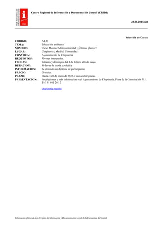 Centro Regional de Información y Documentación Juvenil (CRIDJ)
20.01.2023null
Información elaborada por el Centro de Información y Documentación Juvenil de la Comunidad de Madrid
Selección de Cursos
CODIGO: A4.31
TEMA: Educación ambiental
NOMBRE: Curso Monitor Medioambiental ¡¡¡Últimas plazas!!!
LUGAR: Chapinería ; Madrid, Comunidad
CONVOCA: Ayuntamiento de Chapinería
REQUISITOS: Jóvenes interesados.
FECHAS: Sábados y domingos del 4 de febrero al 6 de mayo.
DURACION: 80 horas de teoría y práctica
INFORMACION: Se obtendrá un diploma de participación
PRECIO: Gratuito
PLAZO: Hasta el 20 de enero de 2023 o hasta cubrir plazas.
PRESENTACION: Inscripciones y más información en el Ayuntamiento de Chapinería, Plaza de la Constitución N. 1,
Tef. 91 865 20 12
chapineria.madrid/
 