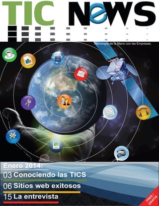 Enero 201 4:
03 Conociendo las TICS
06 Sitios web exitosos
1 5 La entrevista

F
G RE
RA E
TI /
S

Tecnología de la Mano con las Empresas.

 
