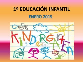 1º EDUCACIÓN INFANTIL
ENERO 2015
 
