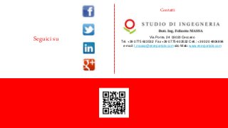 Contatti 
Studio di Ingegneria Dott. Ing. Felicetto Massa 
Via Ponte, 24 03023 Ceccano 
Tel. +39 0775 603532 Fax +39 0775-603532 Cell.: +39 320 4806896 
e-mail: f.massa@enerportale.com sito Web: www.enerportale.com 
Seguici su 
