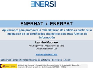 ENERHAT / ENERPAT
Leandro Madrazo
ARC Enginyeria i Arquitectura La Salle
Universitat Ramon Llull
madrazo@salleurl.edu
Mini...