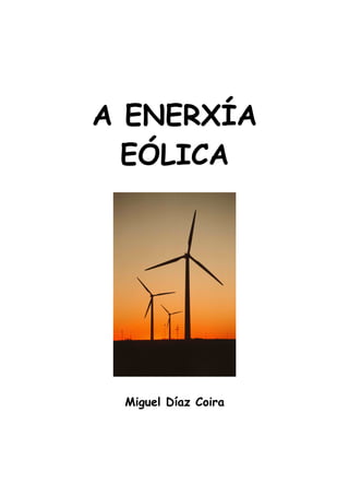 A ENERXÍA
  EÓLICA




 Miguel Díaz Coira
 