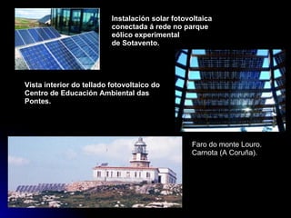 Instalación solar fotovoltaica conectada á rede no parque eólico experimental de Sotavento. Vista interior do tellado fotovoltaico do Centro de Educación Ambiental das Pontes. Faro do monte Louro. Carnota (A Coruña). 