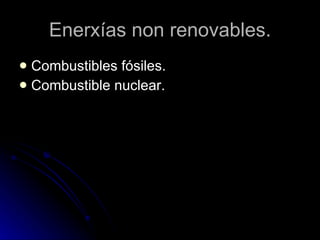 Enerxías non renovables. Combustibles fósiles. Combustible nuclear. 