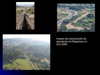 Imaxes da construcción do gasoducto de Reganosa no ano 2006. 