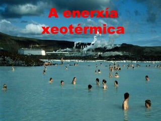 A enerxía xeotérmica 