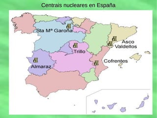 Centrais nucleares en EspañaCentrais nucleares en España
 