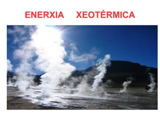 ENERXIA XEOTÉRMICA
 