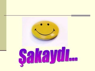  Şakaydı… 