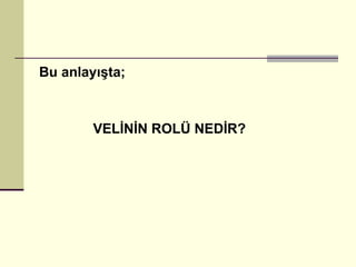 Bu anlayışta; VELİNİN ROLÜ NEDİR? 
