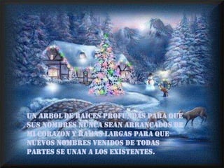 UN ARBOL DE RAICES PROFUNDAS PARA QUE SUS NOMBRES NUNCA SEAN ARRANCADOS DE MI CORAZON Y RAMAS LARGAS PARA QUE NUEVOS NOMBRES VENIDOS DE TODAS PARTES SE UNAN A LOS EXISTENTES.