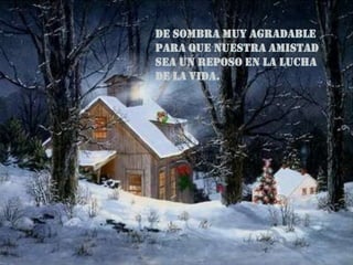 DE SOMBRA MUY AGRADABLE PARA QUE NUESTRA AMISTAD SEA UN REPOSO EN LA LUCHA DE LA VIDA. 