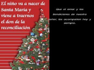 Que el amor y las Bendiciones de nuestro Señor; los acompañen hoy y siempre. 