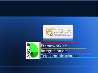 Framework de
integración de
Telecomunicaciones.
 