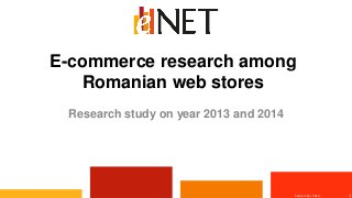 E-commerce research among Romanian web stores 
Research study on year 2013 and 2014 
1 
September 2014.  