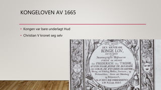 KONGELOVEN AV 1665
• Kongen var bare underlagt Hud
• Christian V kronet seg selv
 