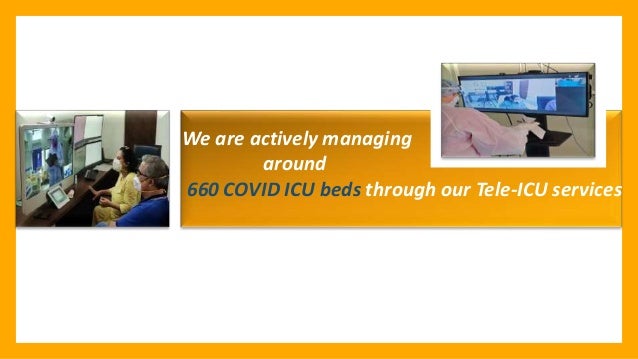 We are actively managing
around
660 COVID ICU beds through our Tele-ICU services
 
