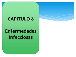 CAPITULO 8
Enfermedades
Infecciosas

 