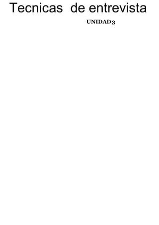 Tecnicas de entrevista
UNIDAD3
 