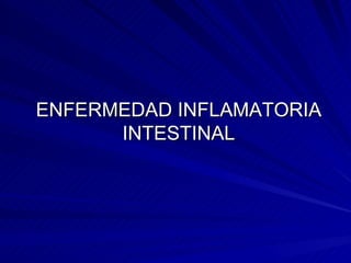 ENFERMEDAD INFLAMATORIA INTESTINAL 