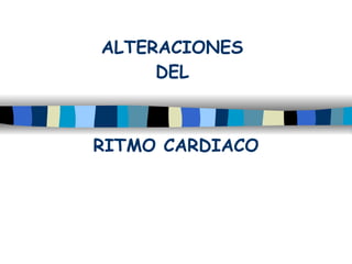 ALTERACIONES  DEL  RITMO CARDIACO 