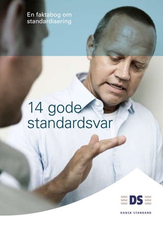 En faktabog om
standardisering




14 gode
standardsvar
 
