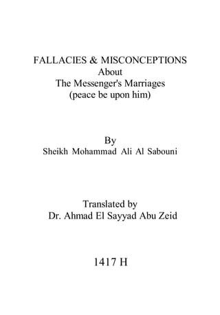 FALLACIES & MISCONCEPTIONS
About
The Messenger's Marriages
(peace be upon him)
By
Sheikh Mohammad Ali Al Sabouni
Translated by
Dr. Ahmad El Sayyad Abu Zeid
1417 H
 