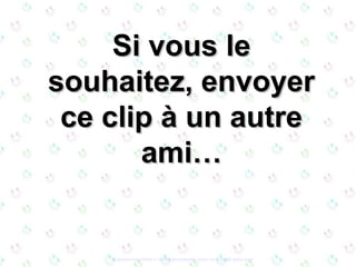 Si vous leSi vous le
souhaitez, envoyersouhaitez, envoyer
ce clip à un autrece clip à un autre
ami…ami…
Si quieres suscribirte y recibir powerpoints gratis en tu email pulsa aquí
 
