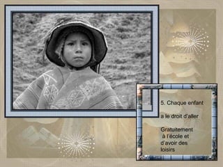 5. Chaque enfant a le droit d’aller  Gratuitement à l’école et d’avoir des  loisirs  