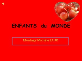 ENFANTS  du  MONDE Montage Michèle LAUR 