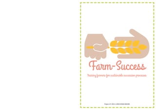 training farmers for sustainable succession processes
Project nº: 2015-1-DE02-KA202-002390
 