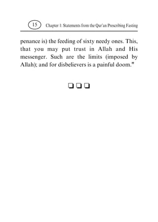penance is) the feeding of sixty needy ones. This,
that you may put trust in Allah and His
messenger. Such are the limits (imposed by
Allah); and for disbelievers is a painful doom."
c c c
Chapter 1: Statements from the Qur'an Prescribing Fasting15
 