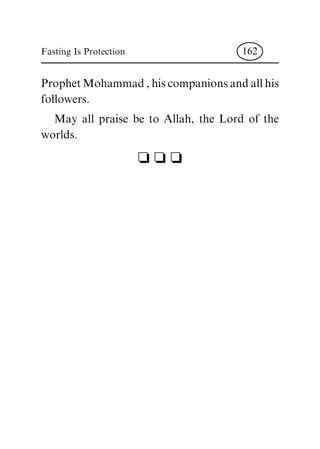 ProphetMohammad ,hiscompanionsandall his
followers.
May all praise be to Allah, the Lord of the
worlds.
c c c
Fasting Is Protection 162
 