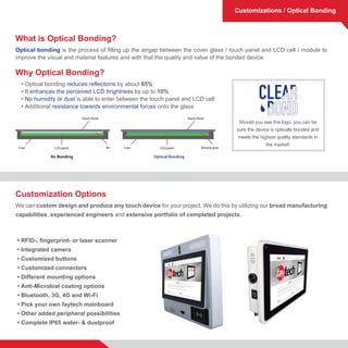 Customizations / Optical Bonding
What is Optical Bonding?
Optical bonding is the process of filling up the airgap between ...