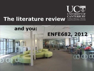 The literature review
   and you:
              ENFE682, 2012
 