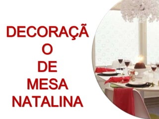 DECORAÇÃ
    O
    DE
  MESA
 NATALINA
 